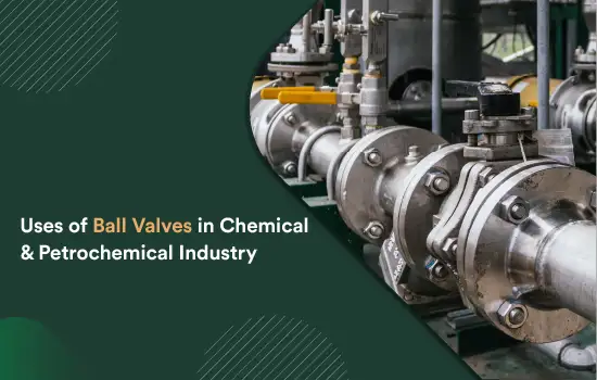 Uses of Ball Valves in Chemical and Petrochemical Industry