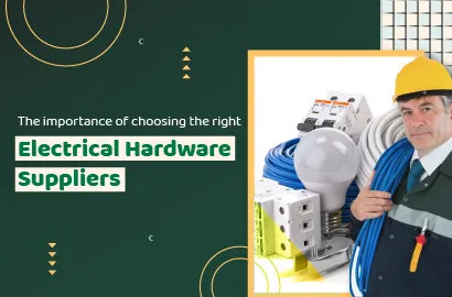 Understanding the importance of choosing the right electrical hardware suppliers