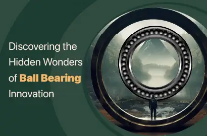 Discovering the Hidden Wonders of Ball Bearing Innovation